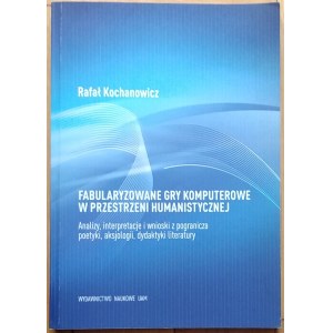 Kochanowicz Rafał • Fabularyzowane gry komputerowe w przestrzeni humanistycznej