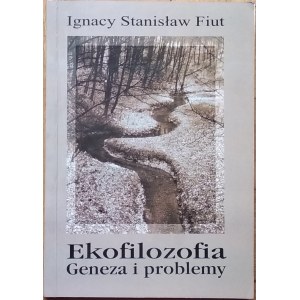 Fiut Ignacy Stanisław • Ekofilozofia. Geneza i problemy