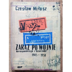 Miłosz Czesław • Zaraz po wojnie. Korespondencja z pisarzami 1945-1950