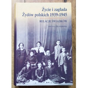 Życie i zagłada Żydów polskich 1939-1945. Relacje świadków