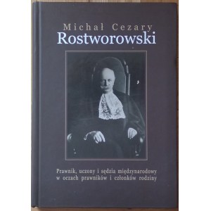 Lankosz Kazimierz • Michał Cezary Rostworowski. Prawnik, uczony i sędzia międzynarodowy w oczach prawników i członków rodziny