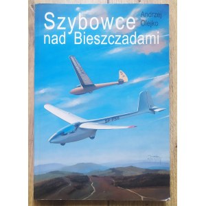 Olejko Andrzej - Gliders over the Bieszczady Mountains. From the history of gliding in Subcarpathia