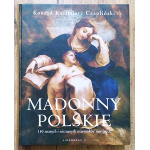 Czapliński Konrad Kazimierz • Madonny polskie. 150 znanych i nieznanych wizerunków maryjnych