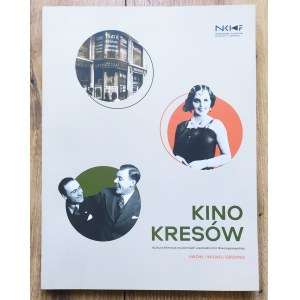 Kino Kresów. Kultura filmowa na ziemiach wschodnich II Rzeczypospolitej. Lwów, Wilno, Grodno