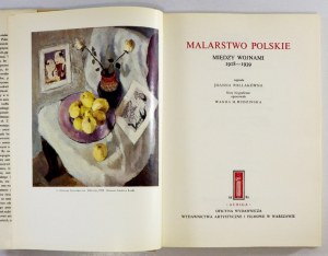 MALARSTWO polskie. Między wojnami 1918-1939. Napisała Joanna Pollakówna. Noty biograficzne oprac. Wanda M....