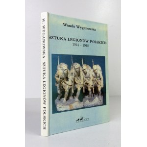 WYGANOWSKA Wanda - Sztuka Legionów Polskich 1914-1918. Warszawa 1994. Wydawnictwo Neriton. 8, s. 174, [10], tabl....