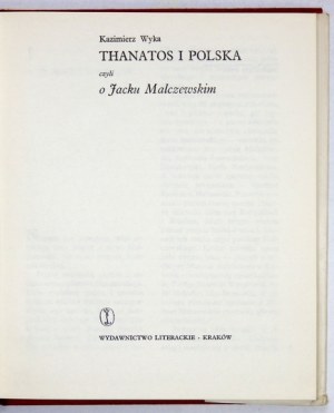 WYKA Kazimierz - Thanatos i Polska czyli o Jacku Malczewskim. Kraków 1971. Wydawnictwo Literackie. 8, s. 176, [2],...