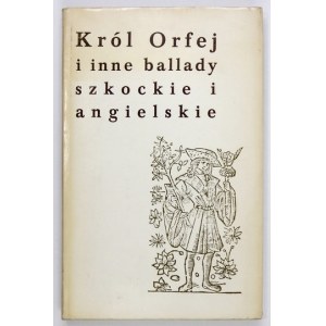 DULĘBA Władysław - Król Orfej i inne ballady szkockie i angielskie. Wybrał i przetłumaczył ......