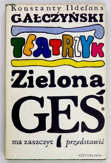 GAŁCZYŃSKI K. I.- Teatrzyk "Zielona Gęś" ma zaszczyt przedstawić. Wyd