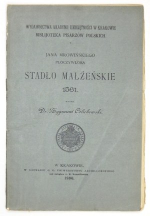 MROWIŃSKI Jan - Jana Mrowińskiego Płoczywłosa Stadło małżeńskie 1561. Wydał Zygmunt Celichowski....