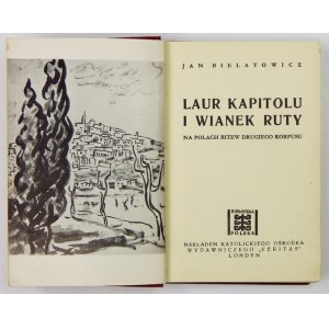 BIELATOWICZ Jan - Laur Kapitolu i wianek ruty. Na polach bitew Drugiego Korpusu. Londyn [1954]. Veritas. 16d, s. 205,...