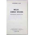 BLUM Aleksander - Moja zimna wojna. (Wspomnienia emigracyjne). Londyn 1984. Nakł. Kolegów B. Żołnierzy,...