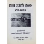 10 PUŁK Strzelców Konnych. Wspomnienia. Dedykowane pamięci wszystkich Dziesiątaków....