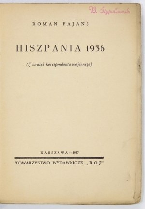 FAJANS Roman - Hiszpania 1936 (Z wrażeń korespondenta wojennego). Warszawa 1937. Towarzystwo Wydawnicze 