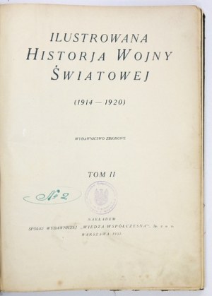 ILUSTROWANA historja wojny światowej (1914-1920). Wydawnictwo zbiorowe. T. 2. Warszawa 1932. Spółka Wyd....