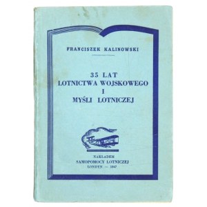 KALINOWSKI Franciszek - 35 lat lotnictwa wojskowego i myśli lotniczej. Londyn 1947. Nakł. Samopomocy Lotniczej. 16d,...