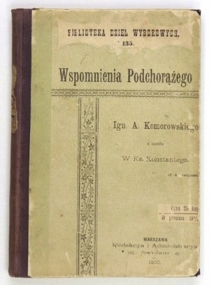 KOMOROWSKI Ignacy A. - Wspomnienia podchorążego z czasów W. Ks. Konstantego. (z ilustracyami). Warszawa 1900. Druk....