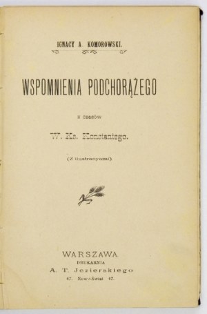 KOMOROWSKI Ignacy A. - Wspomnienia podchorążego z czasów W. Ks. Konstantego. (z ilustracyami). Warszawa 1900. Druk....