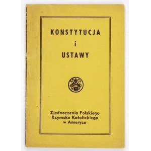 KONSTYTUCJA i ustawy Zjednoczenia Polskiego Rzymsko-Katolickiego w Ameryce przyjęta [!] na Sejmie 38-ym [......