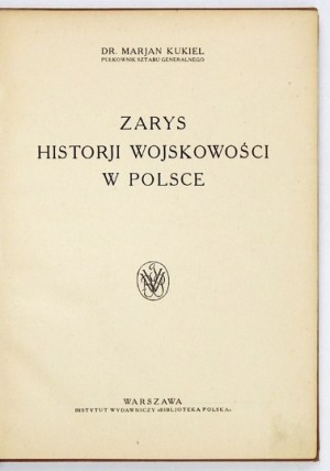 KUKIEL Marjan - Zarys historji wojskowości w Polsce. Warszawa [1922]. Inst. Wyd. 
