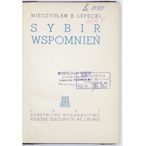 LEPECKI Mieczysław B. - Sybir wspomnień. Lwów 1937. Państw. Wydawnictwo Książek Szkolnych. 8, s. [4],...