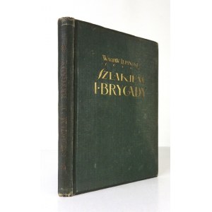 LIPIŃSKI Wacław (Socha) - Szlakiem I Brygady. Dziennik żołnierski. Warszawa 1927. Główna Księg. Wojskowa. 8, s. X,...