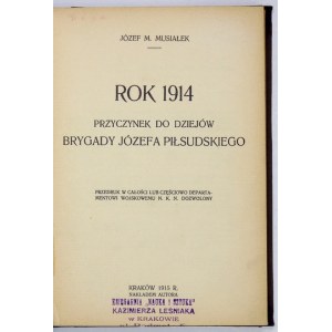 MUSIAŁEK Józef M. - Rok 1914. Przyczynek do dziejów brygady Józefa Piłsudskiego. Kraków 1915. Nakł. autora. 8, s. 151, [...