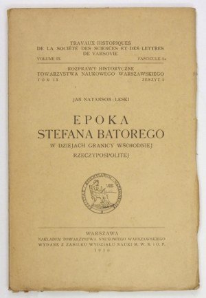 NATANSON-LESKI Jan - Epoka Stefana Batorego w dziejach granicy wschodniej Rzeczypospolitej. Warszawa 1930....