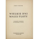 PERTEK Jerzy - Wielkie dni małej floty. Z przedmową Komandora  Włodzimierza Steyera. Poznań 1946....
