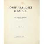 [PIŁSUDSKI Józef]. Józef Piłsudski o sobie. Z pism, rozkazów i przemówień Komendanta. Zebrał i wydał Z....