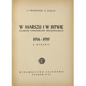 PRAUZIŃSKI L[eon], ULRICH A[dam] - W marszu i w bitwie. Szlakiem powstańców wielkopolskich 1914-1919. Wyd....