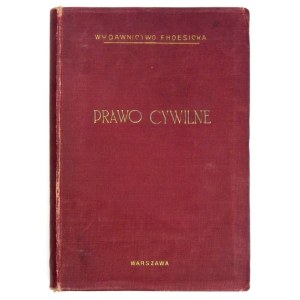 PRAWO cywilne obowiązujące na obszarze b. Kongresowego Królestwa Polskiego z dodaniem ustaw uzupełniających i związkowyc...