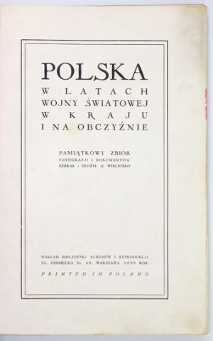 WIELICZKO M[aciej] - Polska w latach wojny światowej w kraju i na obczyźnie. Pamiątkowy zbiór fotografji i dokumentów. Z...