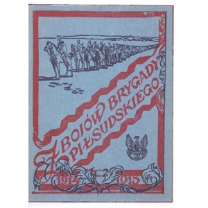 Z BOJÓW Brygady Piłsudskiego. [Kraków 1915. Nakł. M. Baranowskiego]. 8, s. 79, [1], tabl. 17,...