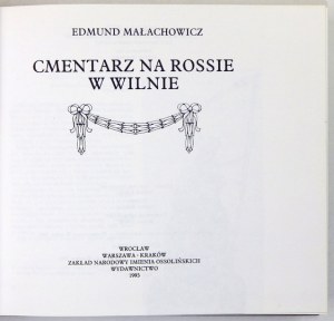 MAŁACHOWICZ Edmund - Cmentarz na Rossie w Wilnie. Wrocław [i in.] 1993. Zakład Narodowy im. Ossolińskich. 16d podł.,...