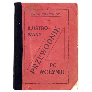 ORŁOWICZ Mieczysław - Ilustrowany przewodnik po Wołyniu. Z 101 ilustracjami i mapką województwa....