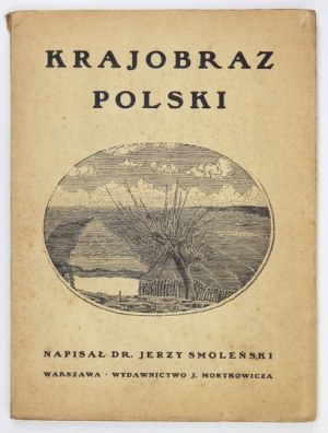 SMOLEŃSKI Jerzy - Krajobraz Polski. Warszawa 1912. Wyd. J. Mortkowicza. 4, s. [4], 98, [1], tabl. 24....