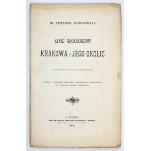 WIŚNIOWSKI Tadeusz - Szkic geologiczny Krakowa i jego okolic. (Z kolorowaną kartą geologiczną). Lwów 1900. Pol....