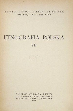 ETNOGRAFIA Polska. [Tom] 7. Wrocław 1963. Zakład Narodowy im. Ossolińskich, Wydawnictwo Polskiej Akademii Nauk. 8,...