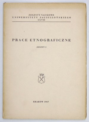 PRACE Etnograficzne, zesz. 3. Kraków 1967. Nakładem Uniwersytetu Jagiellońskiego. 4, s. 128, [2]....