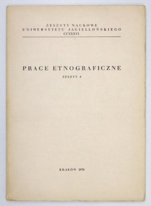PRACE Etnograficzne, zesz. 4. Kraków 1970. Nakładem Uniwersytetu Jagiellońskiego. 4, s. 89, [3], tablice....