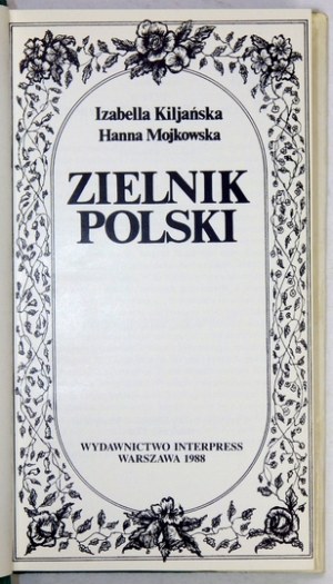 KILJAŃSKA Izabella, MOJKOWSKA Hanna - Zielnik polski. Warszawa 1988. Wydawnictwo Interpress. 8, s. 382, [1]...