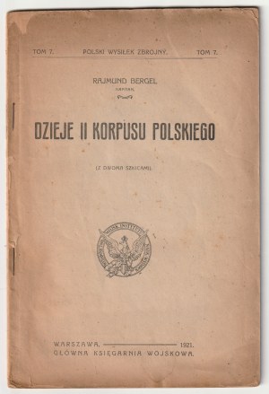 BERGEL Rajmund. Dzieje II Korpusu Polskiego (z dwoma szkicami). Głowna Księgarnia Wojskowa, Warszawa 1921