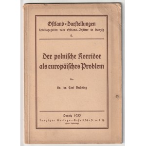 [GDAŃSK, POMORZE] - BUDDING Carl. Der polnische Korridor als europäisches Problem. Danzig 1933; Danziger Verlags-Gesellschaft m. b. h. 47, [1] Seiten; Maße: 17 x 24 cm. Einband der Broschüre.