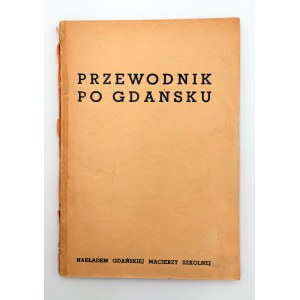 [GDAŃSK]. Przewodnik po Gdańsku. Gdańsk - Warszawa [1929]. Nakładem Gdańskiej Macierzy Szkolnej. IX, 105, [30] str.; wym.: 21 x 14,5 cm. Okładka broszurowa.