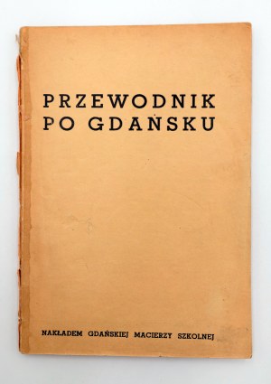 [GDAŃSK]. Guide to Gdańsk. Gdansk - Warsaw [1929]. Circulated by the Gdansk Educational Society. IX, 105, [30] pp; dimensions: 21 x 14.5 cm. Booklet cover.