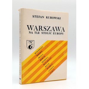 KUROWSKI Stefan. Warszawa na tle stolic Europy. Lublin 1987. Redakcja Wydawnictw KUL. 282, [6] str., XXXVII k. tabl., [78] str. fot.; wym.: 17 x 24 cm. Okładka broszurowa z obwolutą w stanie bdb.