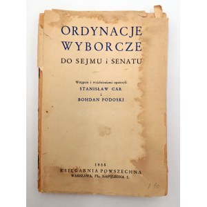 ORDYNACJE wyborcze do Sejmu i Senatu. Wstępem i objaśnieniami opatrzyli Stanisław Car i Bohdan Podoski. Warszawa 1935. Księgarnia Powszechna. 159 str., [1] k. tabl. złoż.; wym.: 14 x 20 cm. Okładka broszurowa.