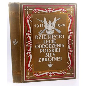 DZIESIĘCIOLECIE ODRODZENIA POLSKIEJ SIŁY ZBROJNEJ wyd. 1928r.