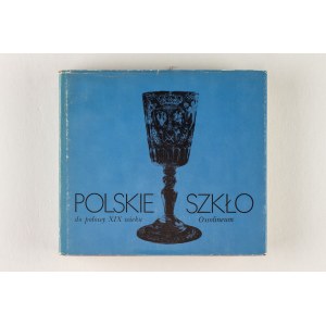 ZOFIA KAMIEŃSKA (red. naukowy), Polskie szkło do połowy XIX wieku